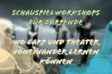 Titelbild - Schauspielworkshops für Larpende - Wo Larp und Theater voneinander lernen können